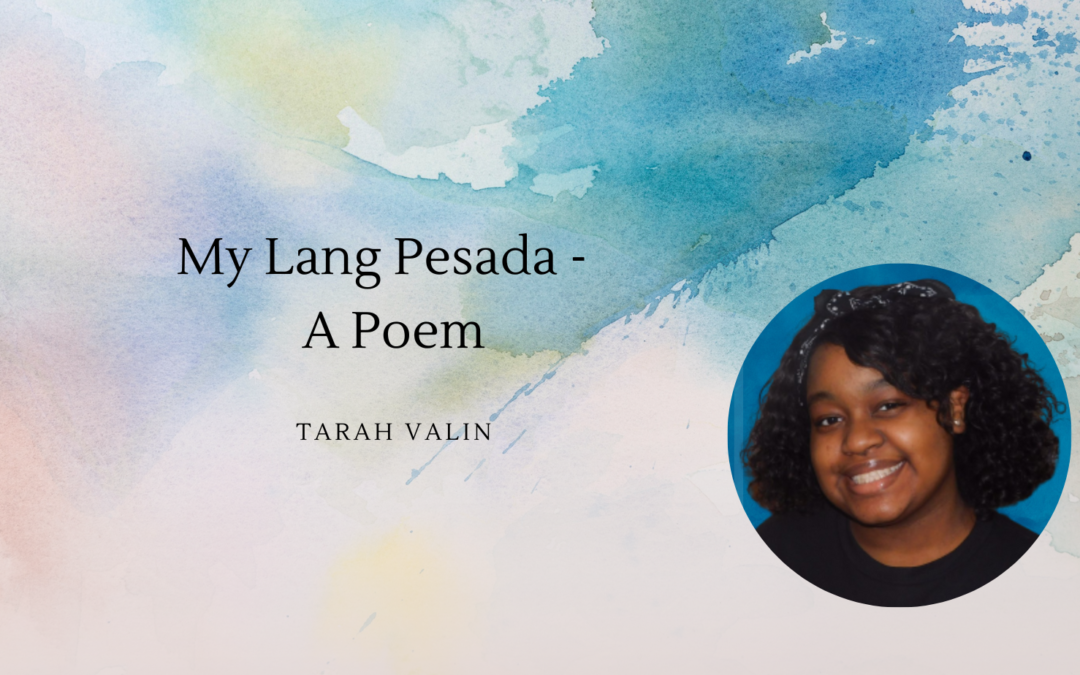 My Lang Pesada by Tarah Valin – A Poem